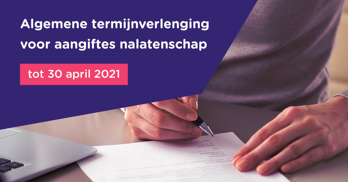 Algemene termijnverlenging voor aangiftes nalatenschap tot 30 april 2021