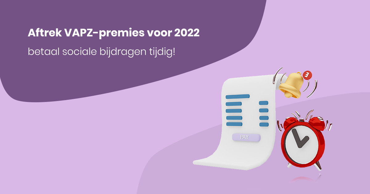 Aftrek VAPZ-premies voor 2022: betaal sociale bijdragen tijdig!