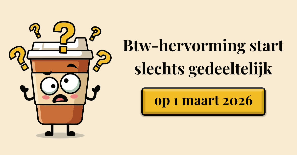 Btw-hervorming start slechts gedeeltelijk op 1 maart 2026