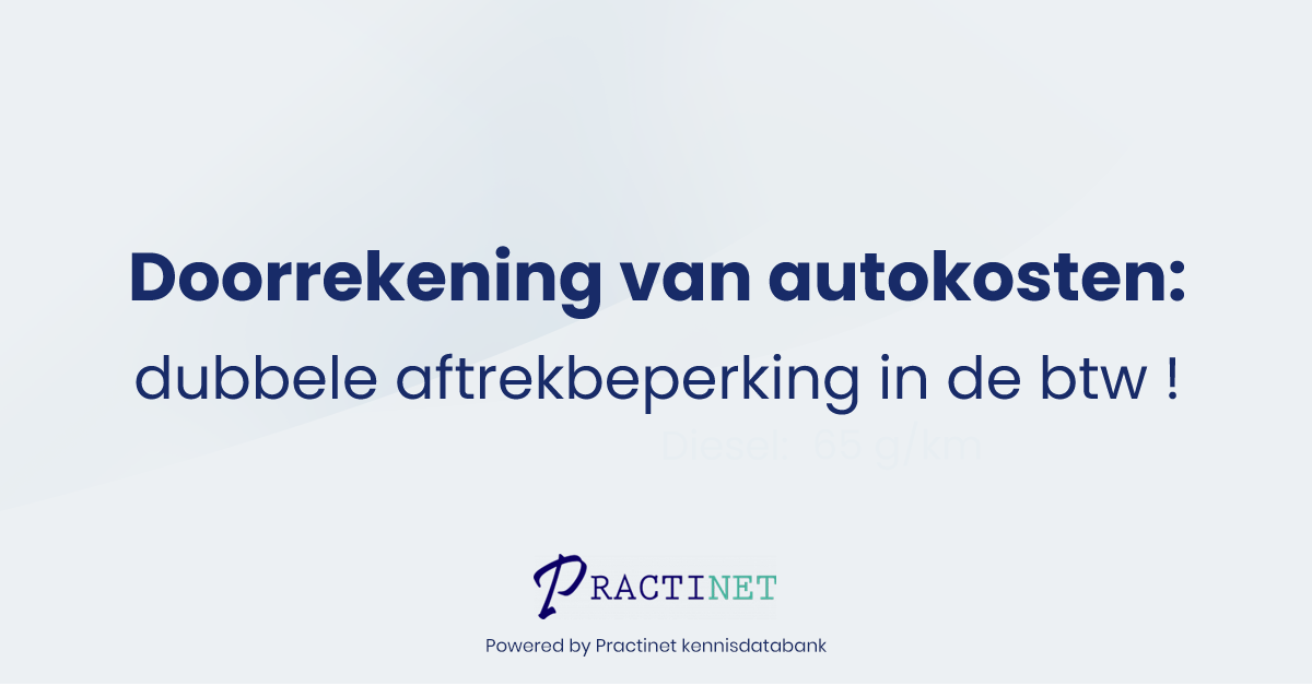 Doorrekening van autokosten: dubbele aftrekbeperking in de btw !