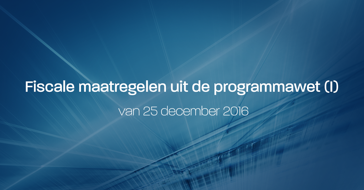 Fiscale maatregelen programmawet 25 december 2016