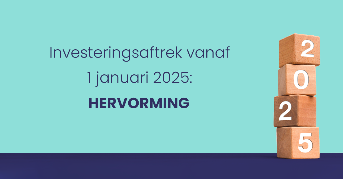 Hervorming van de investeringsaftrek vanaf 1 januari 2025