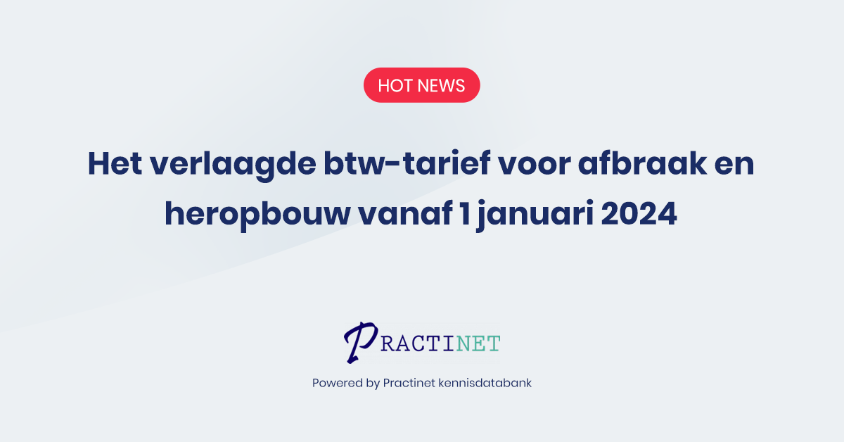 Het verlaagde btw-tarief voor afbraak en heropbouw vanaf 1 januari 2024