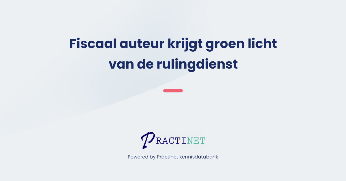 Fiscaal auteur krijgt groen licht van de rulingdienst: nieuwe auteursrechtenregeling zonder relatieve begrenzing