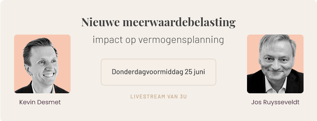 Nieuwe meerwaardebelasting: impact op vermogensplanning