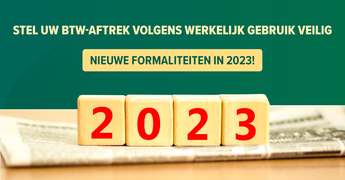 Stel uw btw-aftrek volgens werkelijk gebruik veilig: nieuwe formaliteiten in 2023!