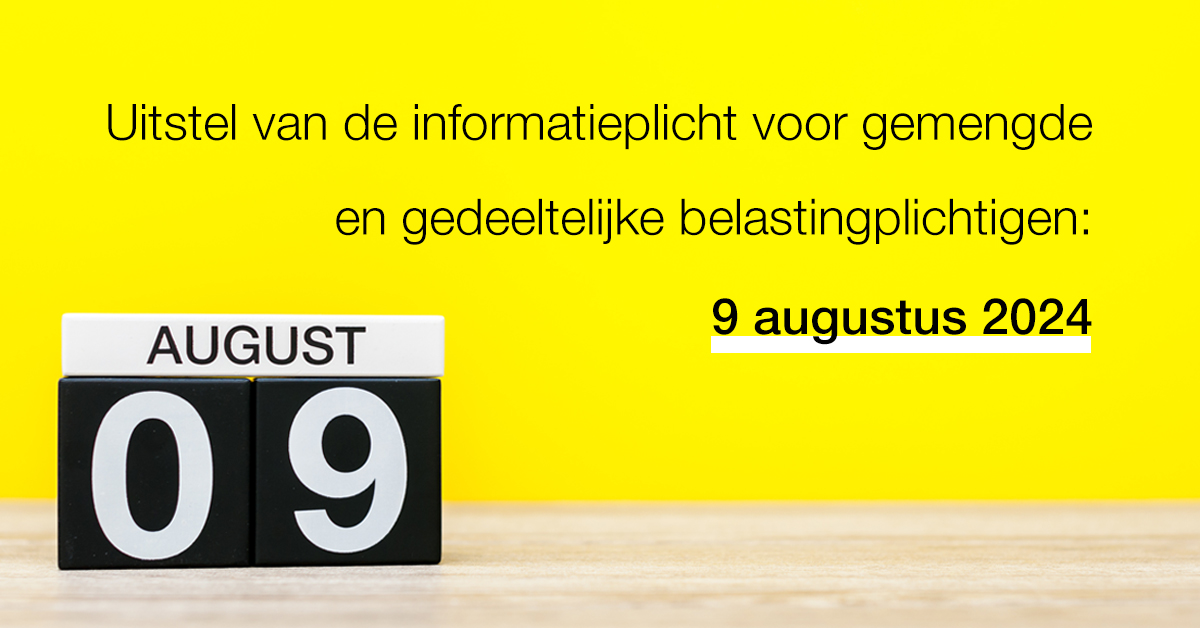 Uitstel van de informatieplicht voor gemengde en gedeeltelijke belastingplichtigen: 9 augustus 2024