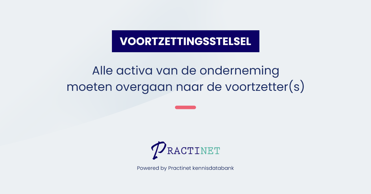 Voortzettingsstelsel: Alle activa van de onderneming moeten overgaan naar de voortzetter(s)