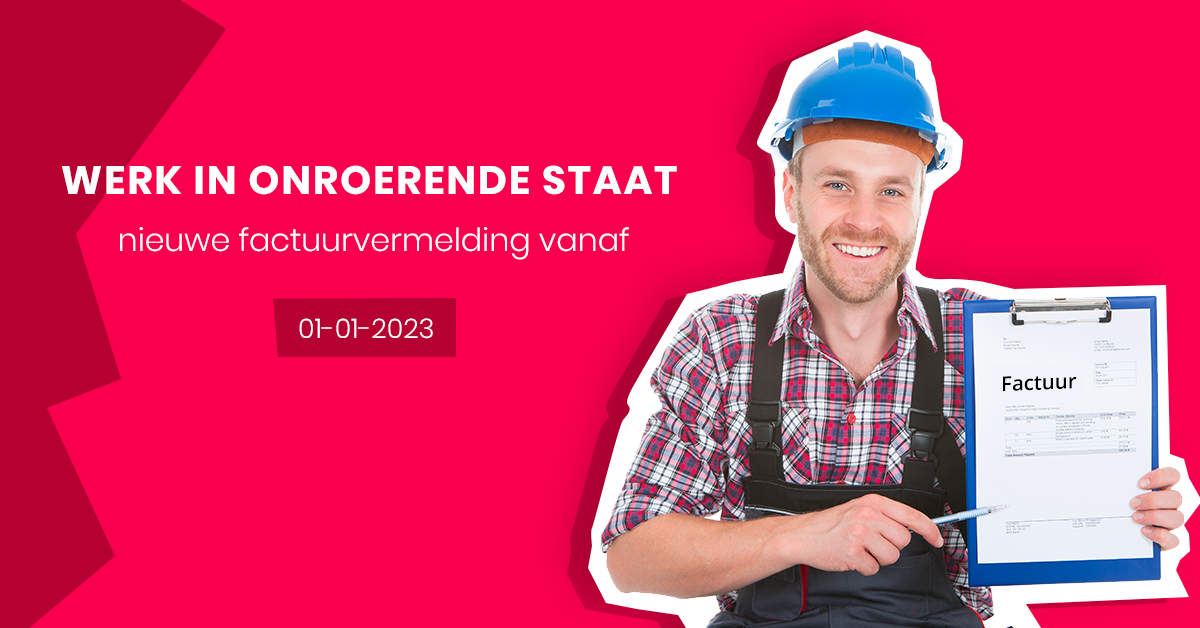 Werk in onroerende staat - nieuwe factuurvermelding vanaf 01.01.2023